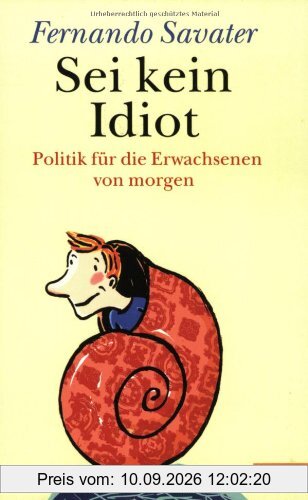 Sei kein Idiot. Politik für Erwachsenen von morgen