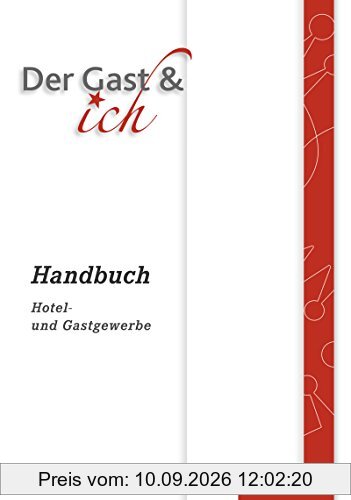 Der Gast & ich: Handbuch Hotel- und Gastgewerbe: Handbuch, 1. Auflage, 2015