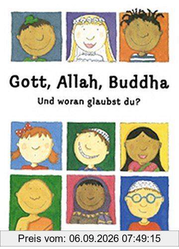 Gott, Allah, Buddha: Und woran glaubst du?