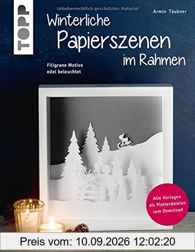 Winterliche Papierszenen im Rahmen (kreativ.kompakt): Filigrane Motive edel beleuchtet. Mit Vorlagen in Originalgröße und Plotterdateien zum Download