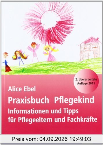 Praxisbuch Pflegekind: Informationen und Tipps für Pflegeeltern und Fachkräfte