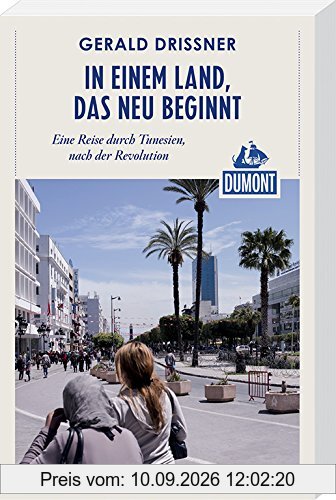 DuMont Reiseabenteuer In einem Land, das neu beginnt: Eine Reise durch Tunesien, nach der Revolution