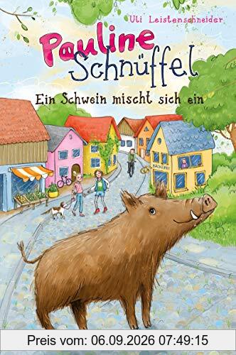 Pauline Schnüffel – Ein Schwein mischt sich ein: (Band 1)