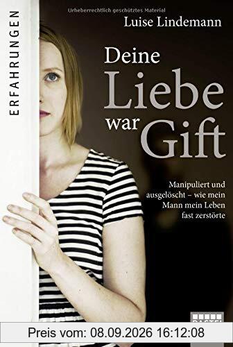 Deine Liebe war Gift: Manipuliert und ausgelöscht, wie mein Mann mein Leben fast zerstörte