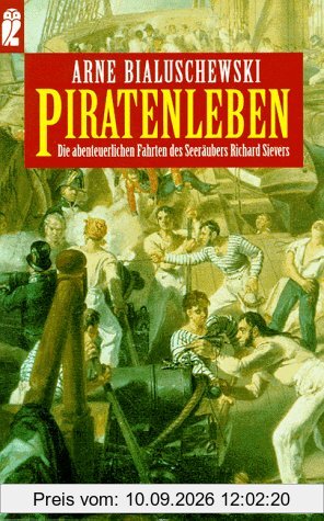 Piratenleben - Die abenteuerlichen Fahrten des Seeraeubers Richard Sievers