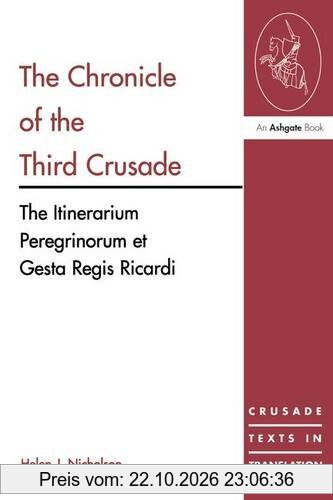 The Chronicle of the Third Crusade: The Itinerarium Peregrinorum et Gesta Regis Ricardi: A Translation of the Itinerarium Peregrinorum Et …