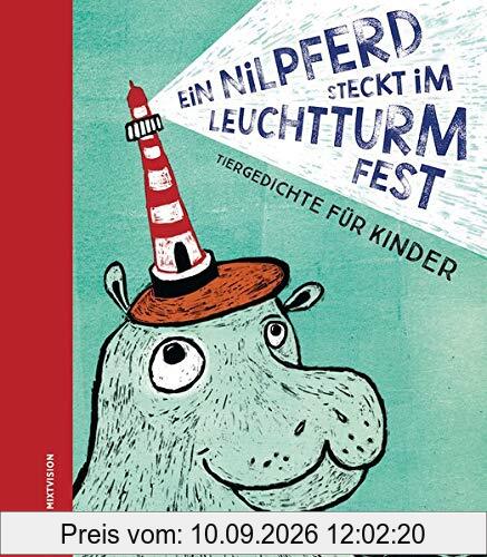 Ein Nilpferd steckt im Leuchtturm fest: Tiergedichte für Kinder