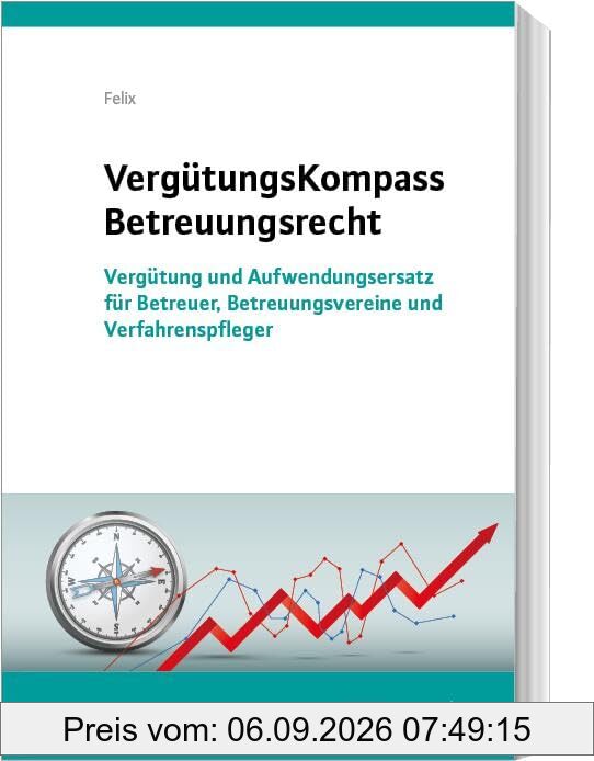 VergütungsKompass Betreuungsrecht: Vergütung und Aufwendungsersatz für Betreuer, Betreuungsvereine und Verfahrenspfleger