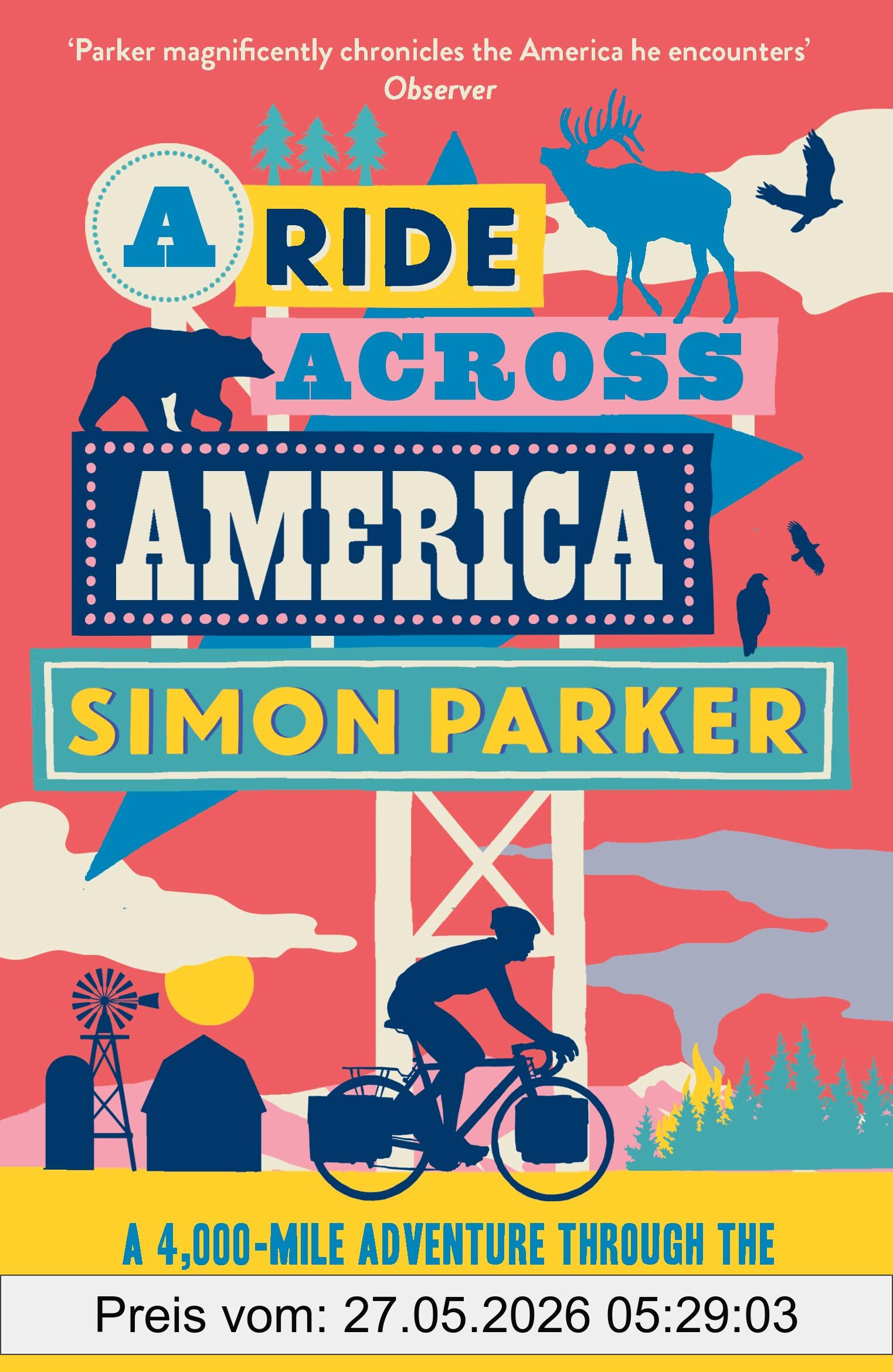 Simon Parker A Ride Across America, A 4, 000-Mile Adventure Through The Small Towns And Big Issues Of The Usa