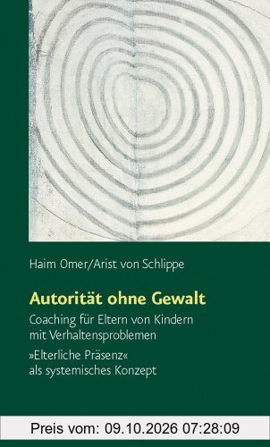 Autorität ohne Gewalt (Sammlung Vandenhoeck): Coaching für Eltern von Kindern mit Verhaltensproblemen. 'Elterliche Präsenz' als …