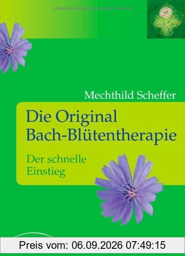 Die Original Bach-Blütentherapie: Der schnelle Einstieg
