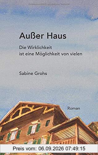 Außer Haus: Die Wirklichkeit ist eine Möglichkeit von vielen
