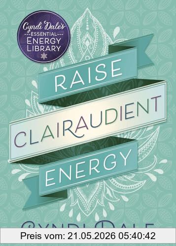Raise Clairaudient Energy (Cyndi Dale's Essential Energy Library, 3, Band 3)