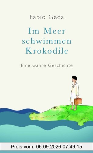 Im Meer schwimmen Krokodile -: Eine wahre Geschichte -
