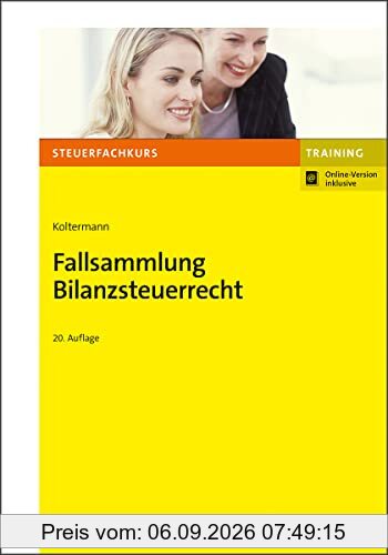 Fallsammlung Bilanzsteuerrecht (Steuerfachkurs)