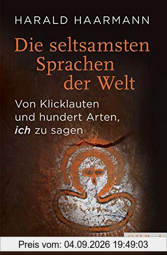 Die seltsamsten Sprachen der Welt: Von Klicklauten und hundert Arten, 'ich' zu sagen