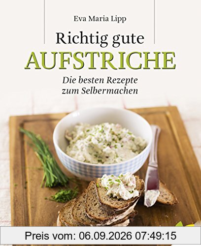 Richtig gute Aufstriche: Die besten Rezepte zum Selbermachen