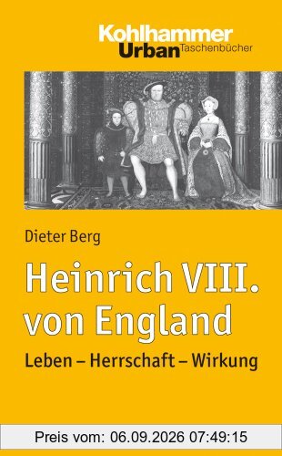 Heinrich VIII. von England: Leben - Herrschaft - Wirkung. Urban Taschenbuch Bd. 736 (Urban-Taschenbucher)