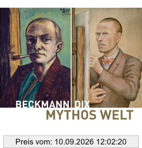 Mythos Welt. Otto Dix und Max Beckmann: Katalog zu den Ausstellungen Mannheim /Kunsthalle Mannheim 22.11.2013-23.3.2014 und München /Kunsthalle der Hypo-Kulturstiftung 11.4.-10.8.2014