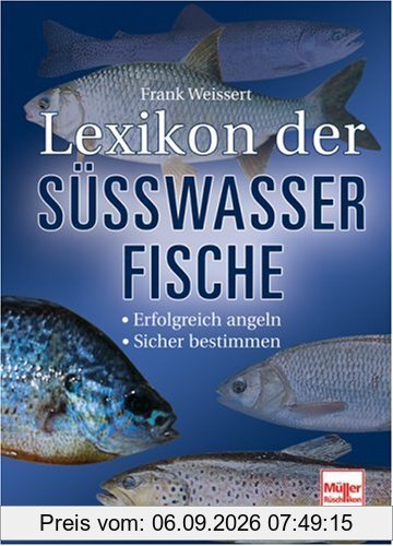 Lexikon der Süßwasserfische: Erfolgreich angeln - Sicher bestimmen