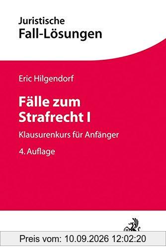 Fälle zum Strafrecht I: Klausurenkurs für Anfänger