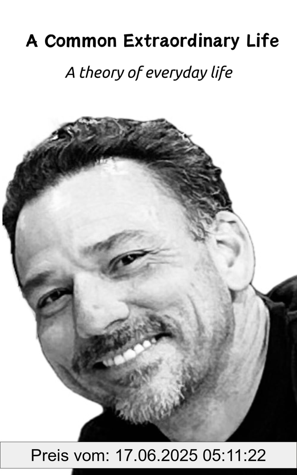 Binding : paperback, Label : A Common Extraordinary Life : A theory of everyday life, medium : paperback, numberOfPages : 87, publicationDate : 2024-08-20, releaseDate : 2024-08-20, languages : english, ISBN : 1067034900