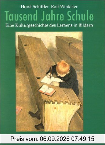 Tausend Jahre Schule: Eine Kulturgeschichte des Lernens in Bildern