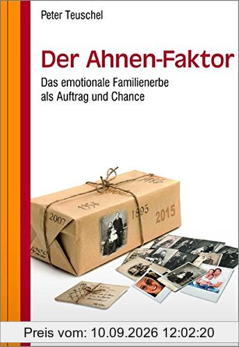 Der Ahnen-Faktor: Das emotionale Familienerbe als Auftrag und Chance