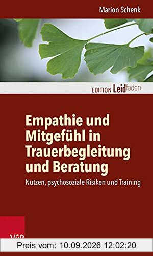 Empathie und Mitgefühl in Trauerbegleitung und Beratung: Nutzen, psychosoziale Risiken und Training (Edition Leidfaden: Basisqualifikation Trauerbegleitung)