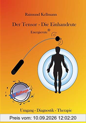 Der Tensor - Die Einhandrute, Energierute: Umgang - Diagnostik - Therapie