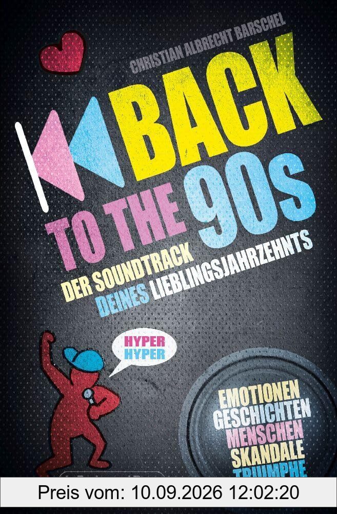 Back to the 90s - Der Soundtrack deines Lieblingsjahrzehnts: Geschichten von Hyper Hyper bis Rhythm is a Dancer