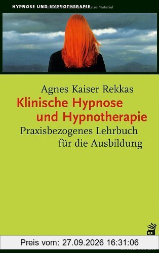 Klinische Hypnose und Hypnotherapie: Praxisbezogenes Lehrbuch für die Ausbildung