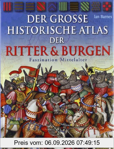 Der große historische Atlas der Ritter und Burgen: Faszination Mittelalter
