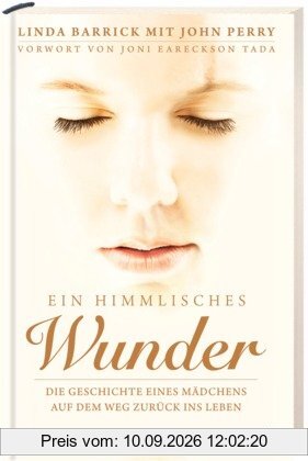 Ein himmlisches Wunder: Die Geschichte eines Mädchens auf dem Weg zurück ins Leben
