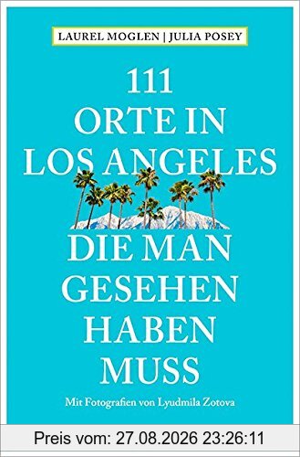 111 Orte in Los Angeles, die man gesehen haben muss: Reiseführer