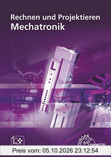 Rechnen und Projektieren Mechatronik: Projektieren, Problemlösen
