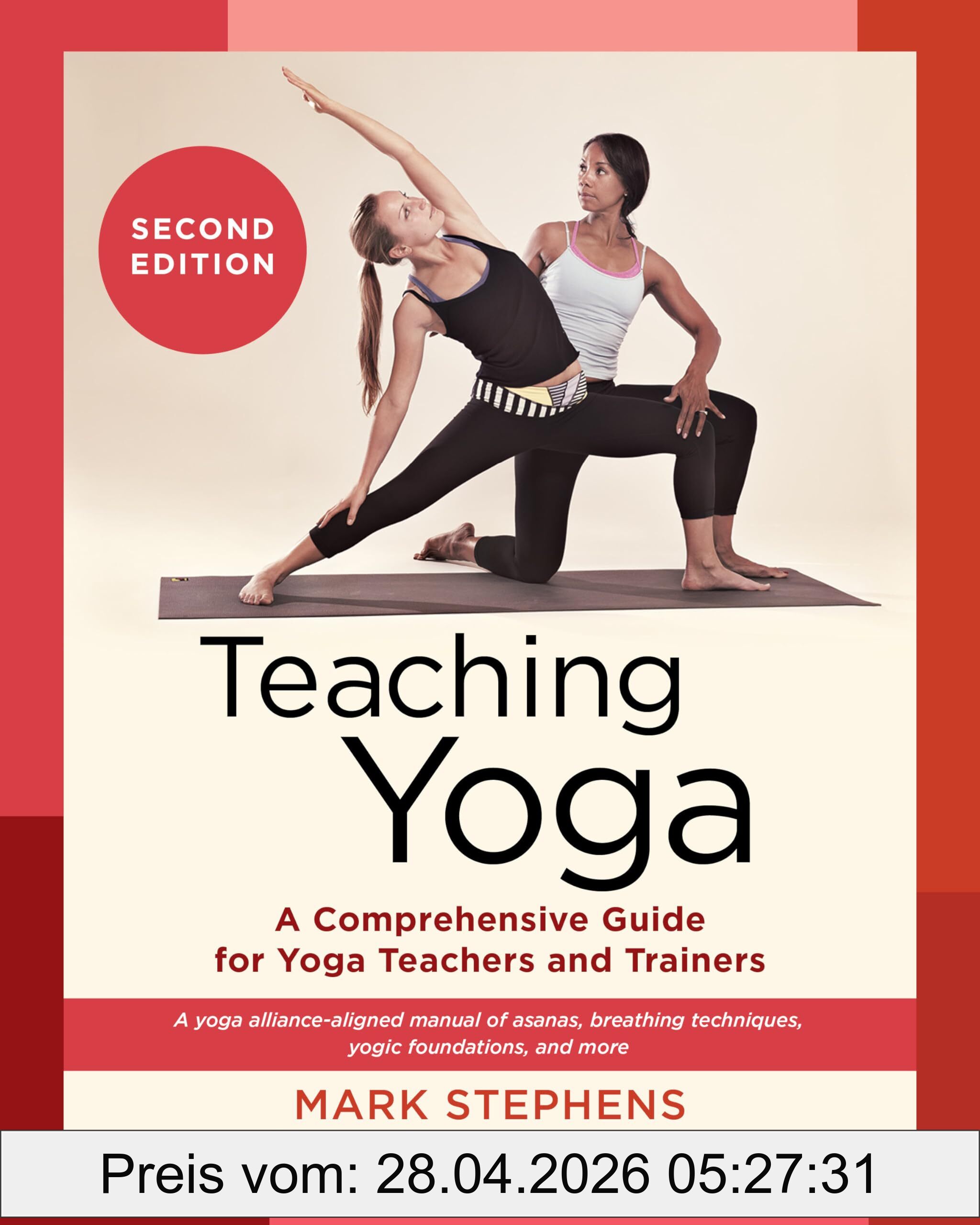 Mark Stephens Teaching Yoga, Second Edition, A Comprehensive Guide For Yoga Teachers And Trainers, A Yoga Alliance-Aligned Manual Of Asanas, Breathing Techniques,