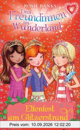 Drei Freundinnen im Wunderland 06: Elfenfest am Glitzerstrand