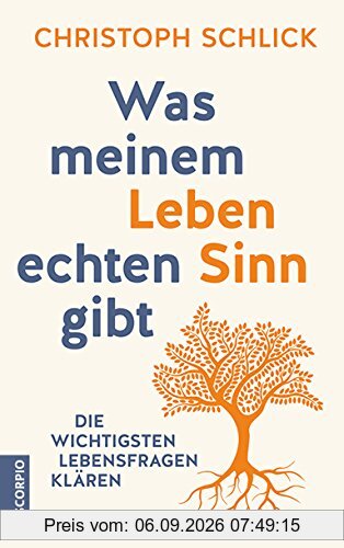 Was meinem Leben echten Sinn gibt: Die wichtigsten Lebensfragen klären