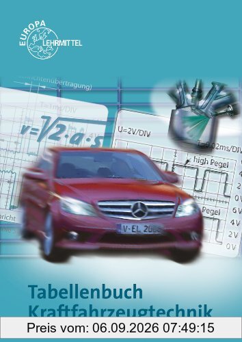 Tabellenbuch Kraftfahrzeugtechnik mit Formelsammlung: Tabellen, Formeln, Übersichten, Normen. Mit Formelsammlung. Mathematik, Betriebsführung, ... Elektrische Anlage, Vorschriften