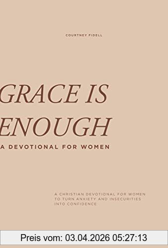 Courtney Fidell Grace Is Enough, A 30-Day Christian Devotional To Help Women Turn Anxiety And Insecurity Into Confidence