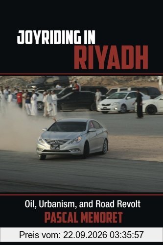 Joyriding in Riyadh: Oil, Urbanism, And Road Revolt (Cambridge Middle East Studies, Band 45)