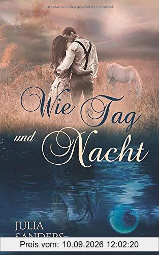 Wie Tag und Nacht: Liebesromane über die Kraft der großen Liebe und Menschen mit einem Herz für Pferde (Liebe auf Umwegen, Band 1)