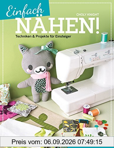 Einfach nähen!: Techniken & Projekte für Einsteiger