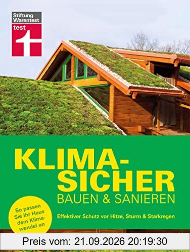 Klimasicher bauen und sanieren - gut gewappnet und versichert durch jede Extremwetterlage: Effektiver Schutz vor Hitze, Sturm & Starkregen …