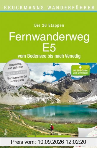Fernwanderweg E5 - vom Bodensee bis Venedig. Der komplette Weg zum Wandern in 26 Etappen. Mit Karten für jede Tages-Tour und vielen praktischen Tipps. ... nach Venedig (Bruckmanns Wanderführer)