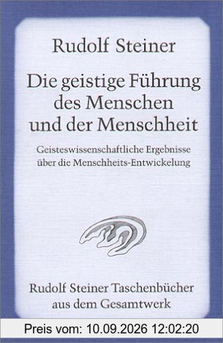 Die geistige Führung des Menschen und der Menschheit: Geisteswissenschaftliche Ergebnisse über die Menschheits-Entwicklung