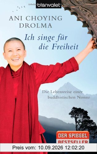 Ich singe für die Freiheit: Die Lebensreise einer buddhistischen Nonne