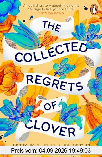 The Collected Regrets of Clover: An uplifting story about living a full, beautiful life