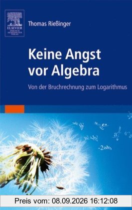 Keine Angst vor Algebra: Von der Bruchrechnung zum Logarithmus (Sav Mathematik)